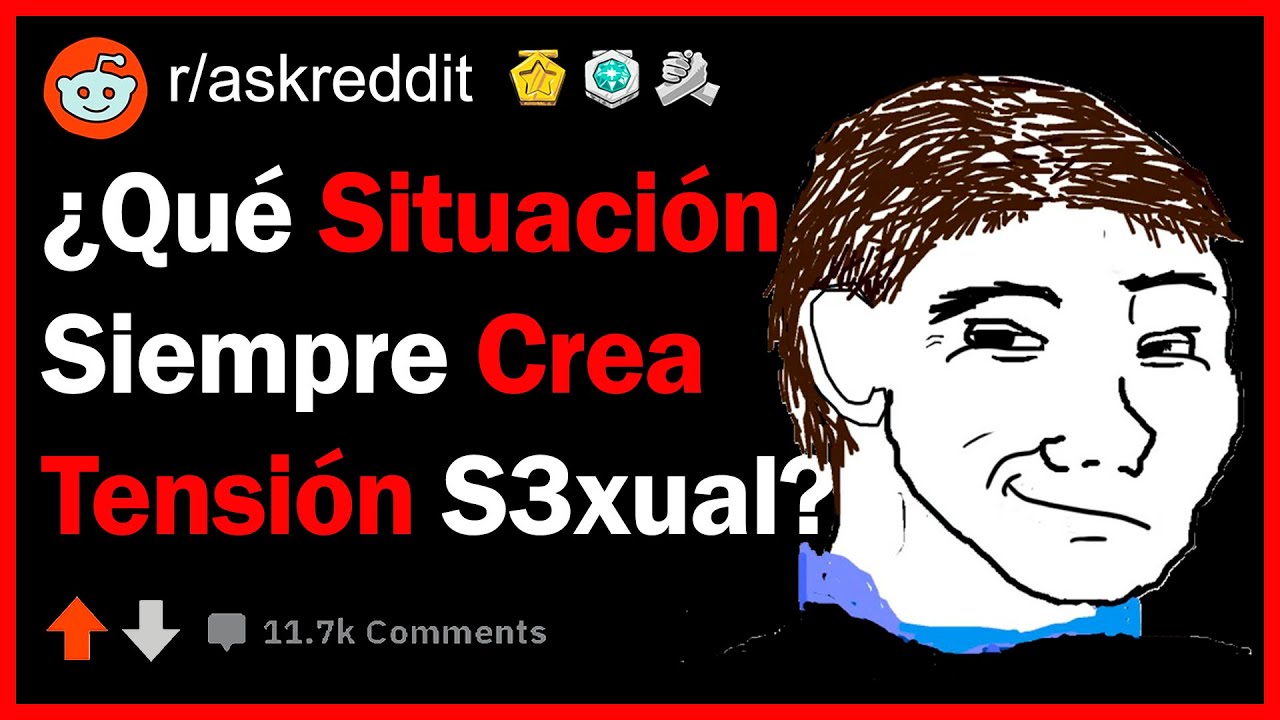 ¿Qué Situación Siempre Genera Tensión Sexual? - (r/askreddit)