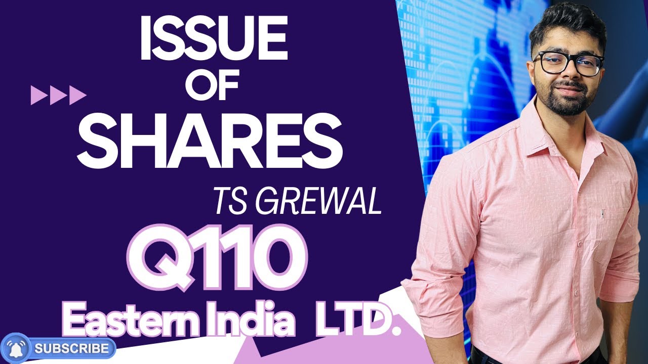 ISSUE OF SHARES | Q110 |TS GREWAL Solutions| 2024 | Chapter 8 | Question no.110 - Eastern India Ltd.