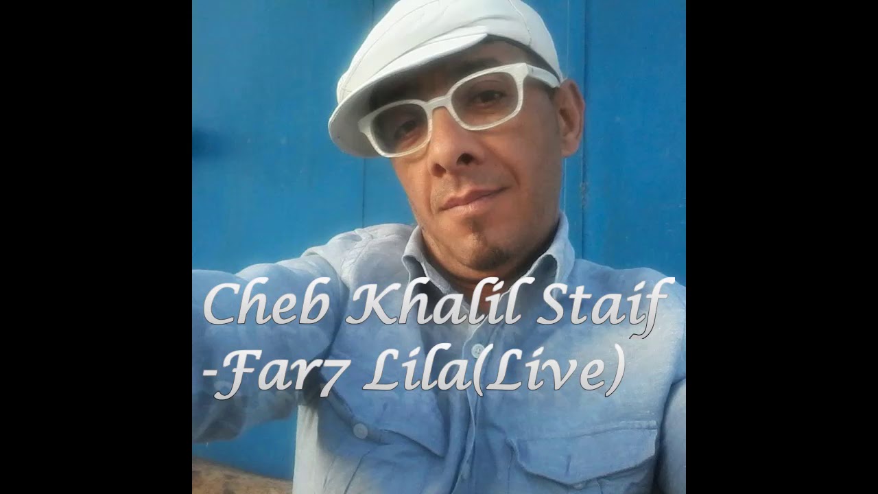 Cheb Khalil Staifi-Far7 Lila(Live)