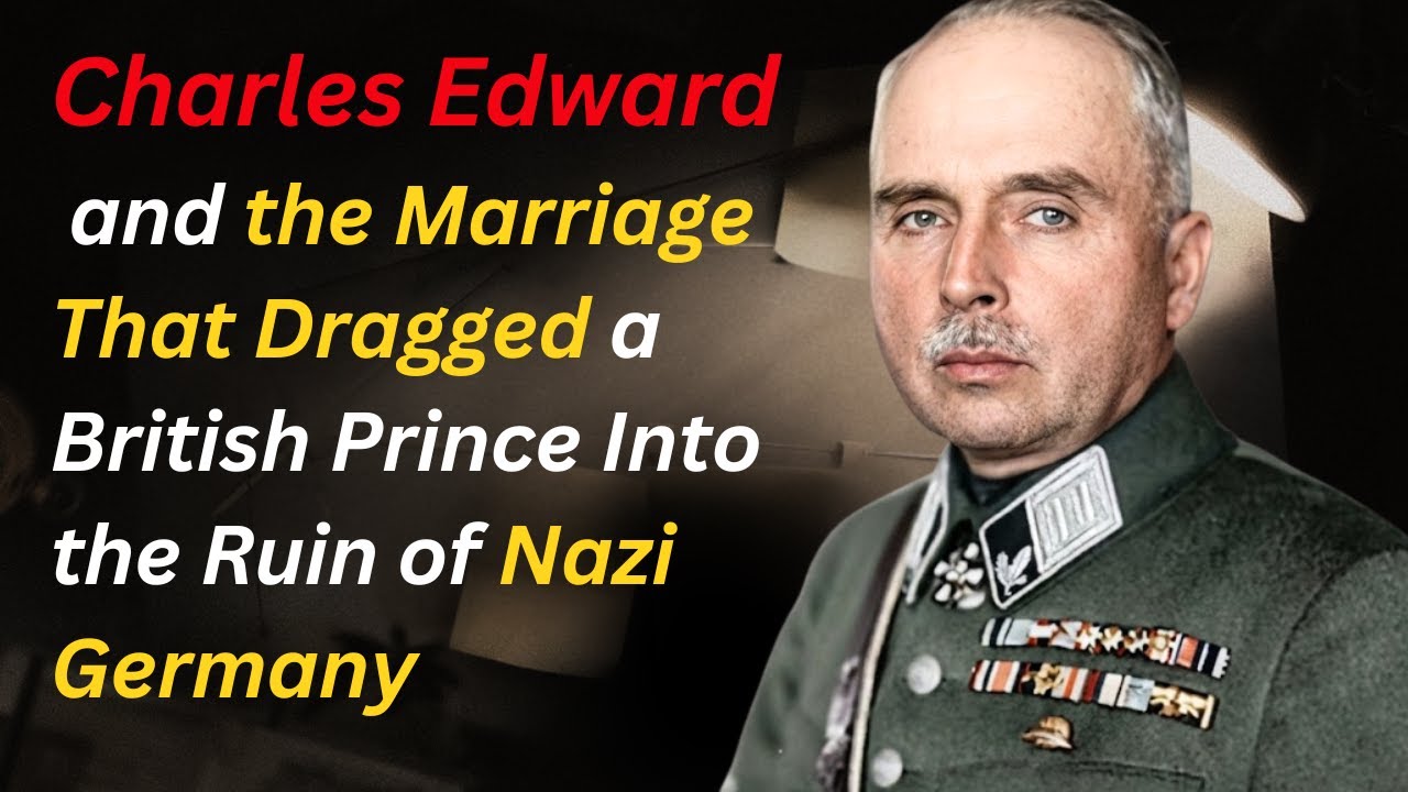 Charles Edward and the Marriage That Dragged a British Prince Into the Ruin of Nazi Germany