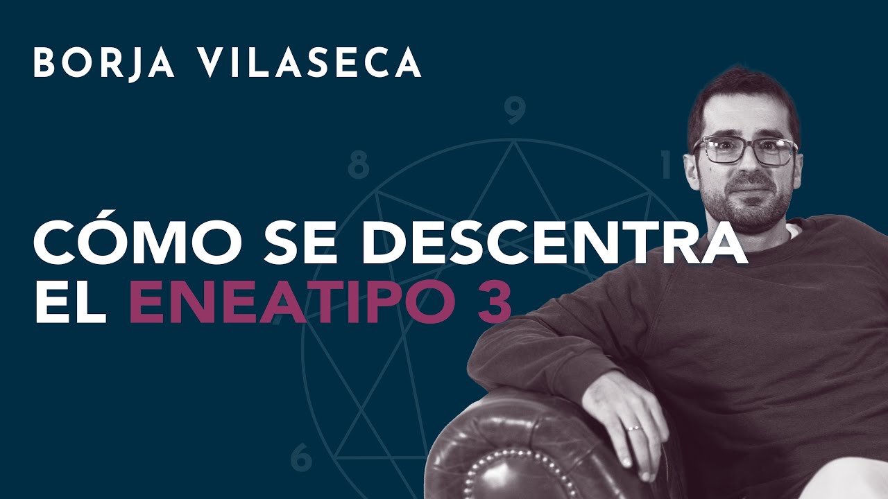 Cómo se descentra el eneatipo 3 | Borja Vilaseca