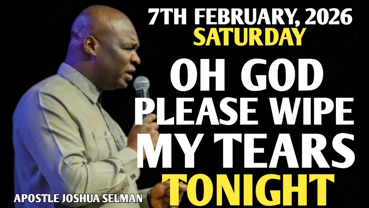 [SATURDAY, 7TH FEBRUARY 2026] OH GOD PLEASE REMEMBER ME AND WIPE MY TEARS || APOSTLE JOSHUA SELMAN