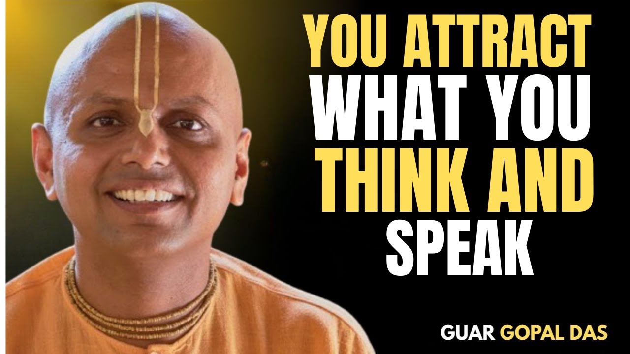You Attract What You Think And Speak | Guar Gopal Das