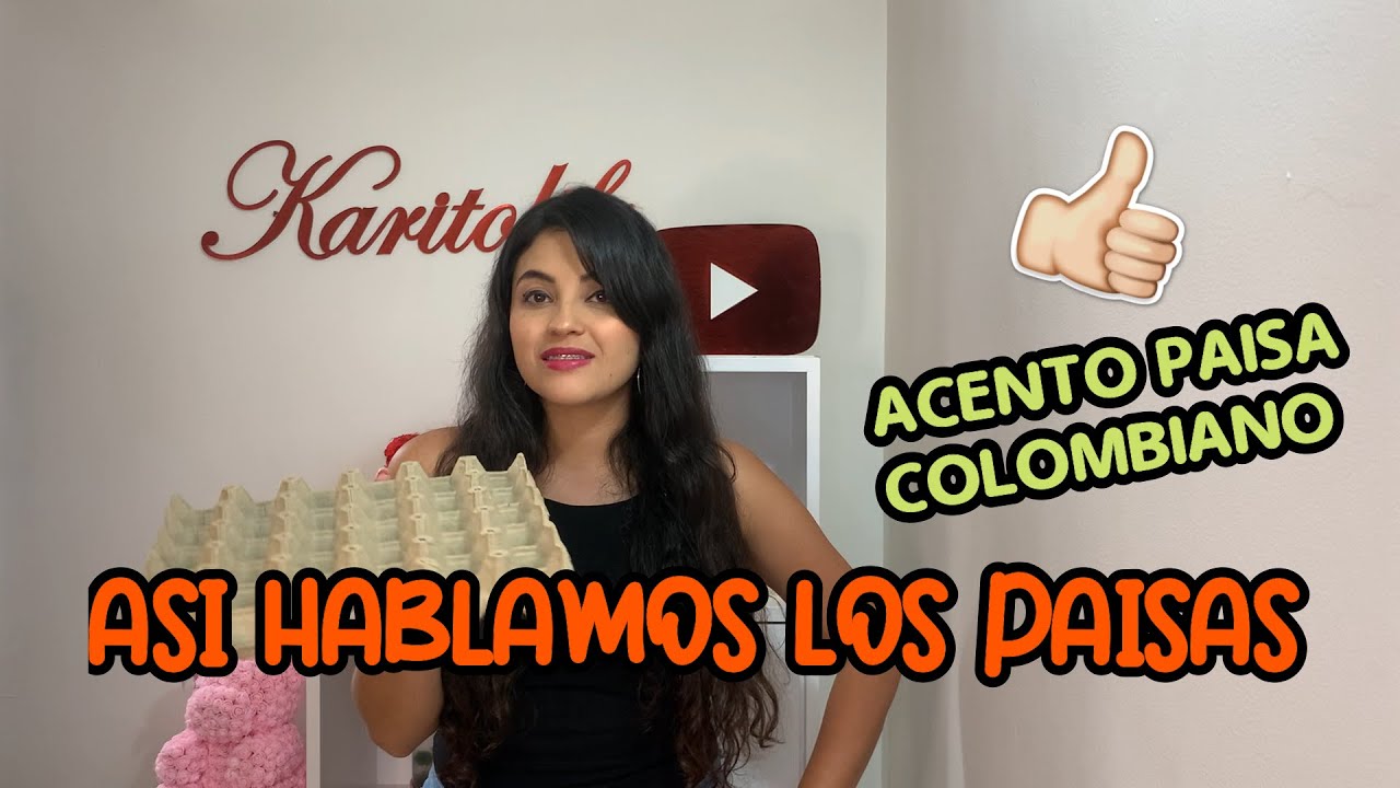 ASI HABLAMOS LOS PAISAS/ACENTO PAISA/ COLOMBIANO/ como le decimos a - KARITOLIFE