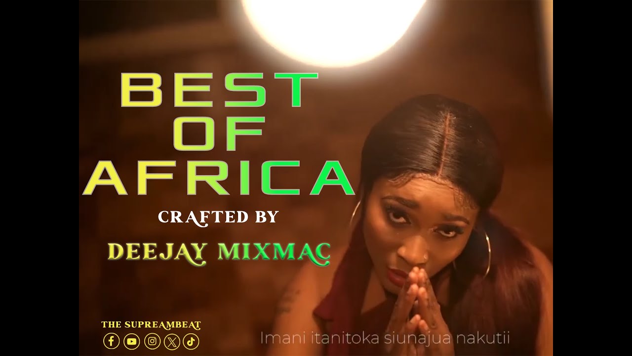 BEST OF AFRICAN MIXTAPE CRAFTED BY DEEJAY MIXMAC