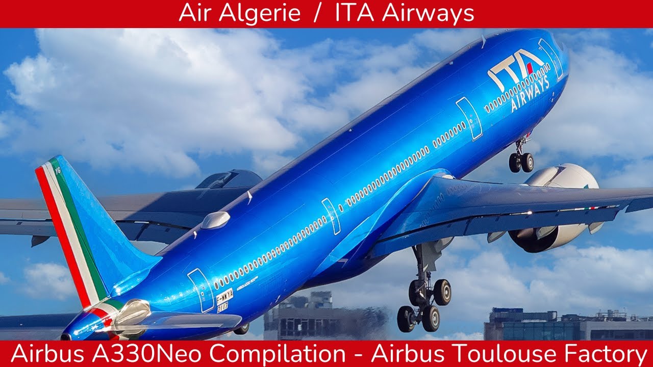 AIRBUS A330Neo Compilation  from Toulouse : Air Algerie, and ITA Airways (2025)