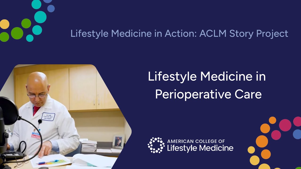 Lifestyle Medicine in Perioperative Care feat. Sean Hashmi, MD, MS, FASN | ACLM Story Project