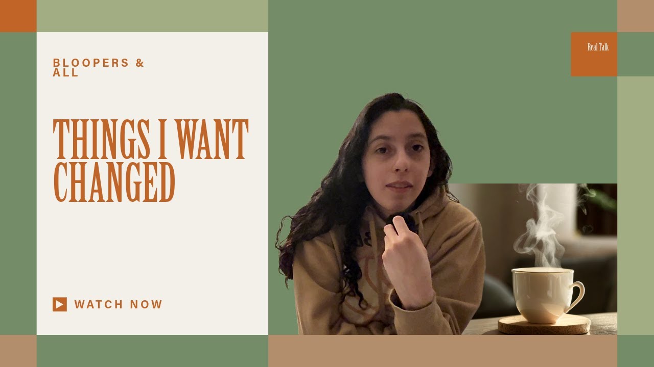 Things I Want Changed: Real Talk