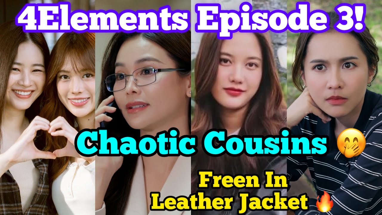 4Elements Episode 3 😍 4 Chaotic Cousins ​​🤭 Freen Engfa AppleMim Milin