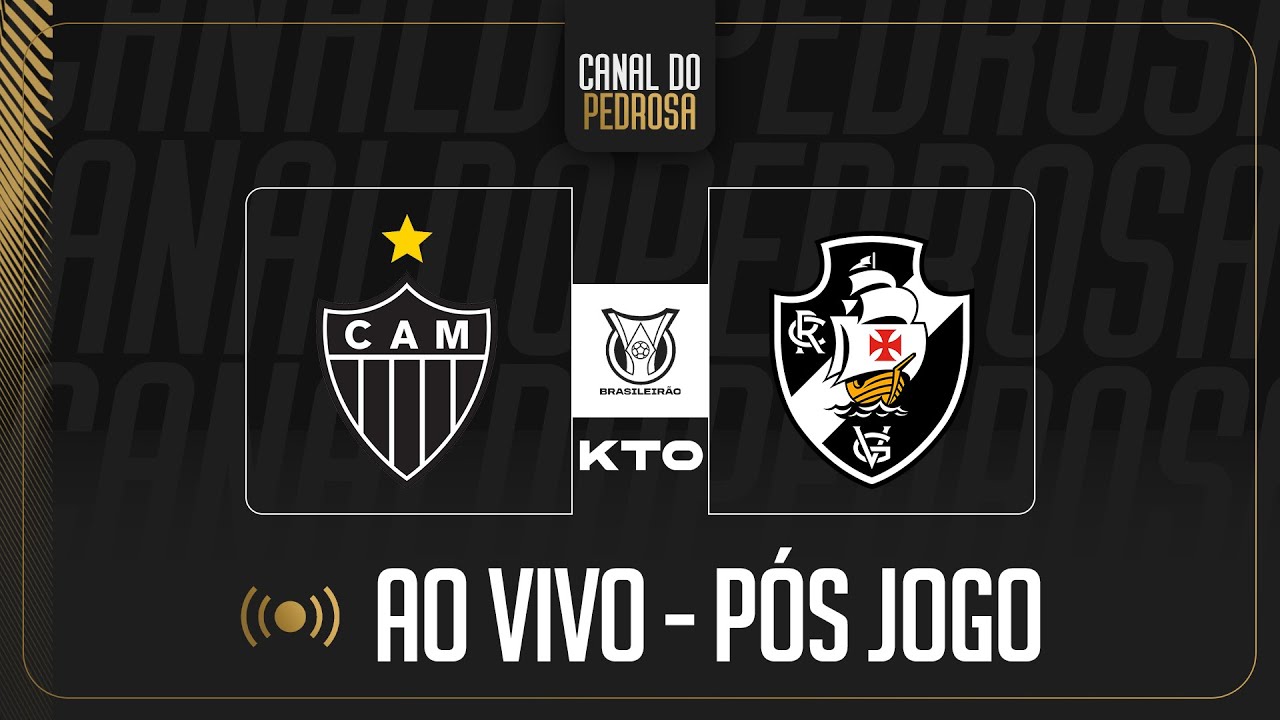 LIVE KTO P&Oacute;S-JOGO | ATL&Eacute;TICO-MG 5X0 VASCO | UM BRASILEIRO INTEIRO DE POUCA ALEGRIA E MUITO VEXAME