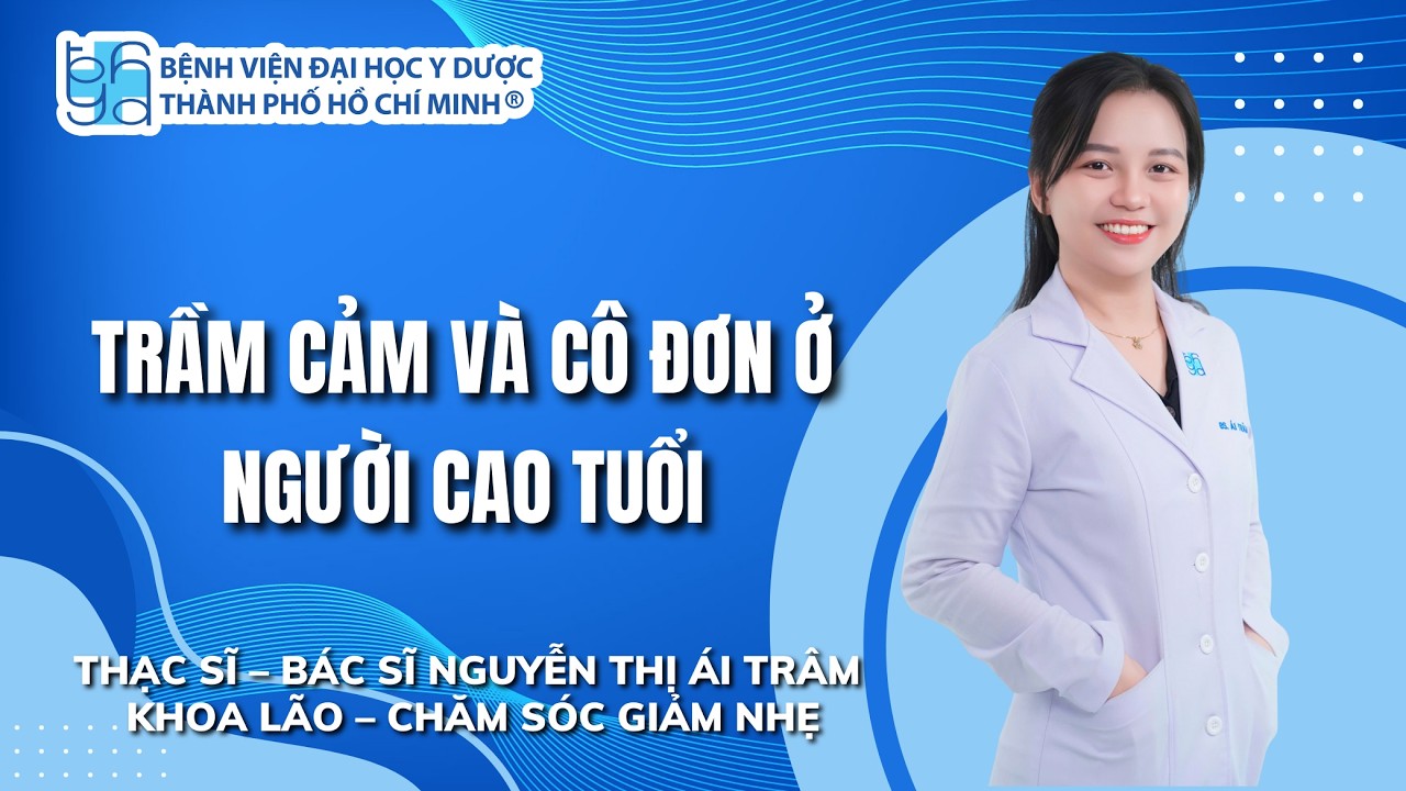 TRẦM CẢM VÀ CÔ ĐƠN Ở NGƯỜI CAO TUỔI | UMC | Bệnh viện Đại học Y Dược TP. Hồ Chí Minh