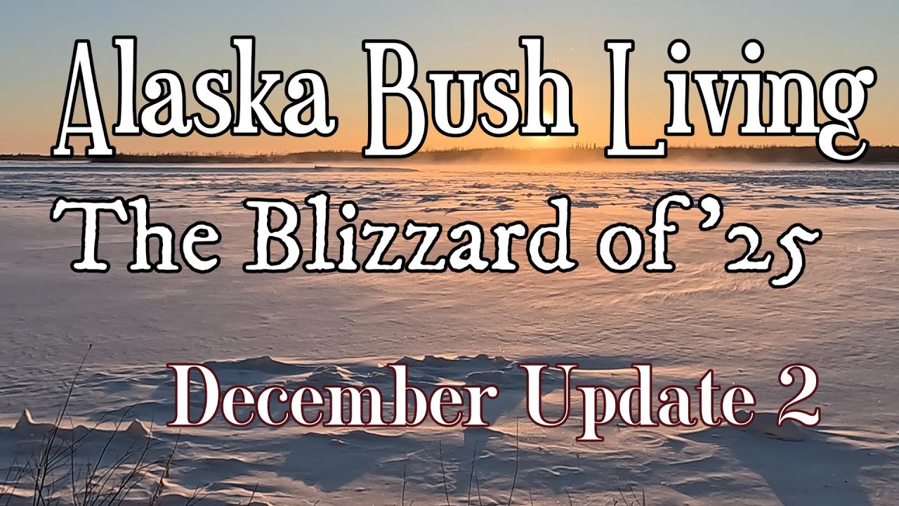 Alaska Bush Living   Surviving the Blizzard of '25! It Is Cold!!