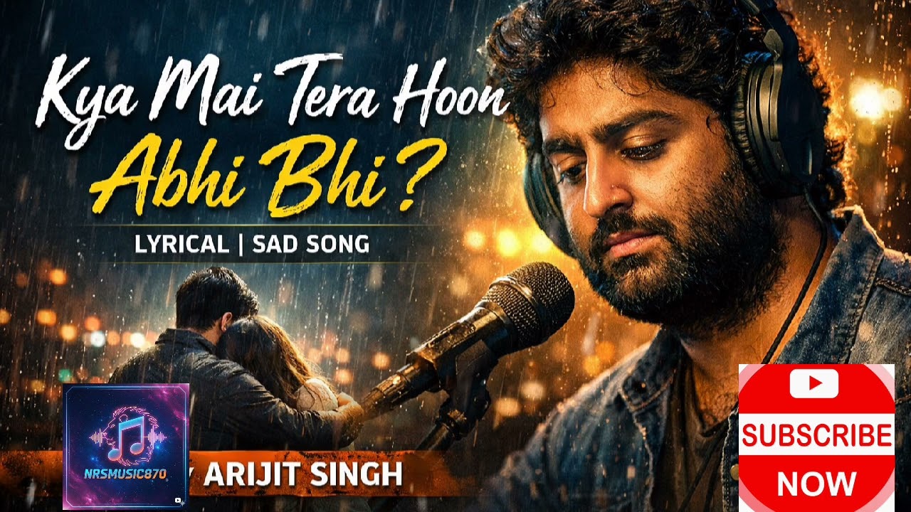Kya Mai Tera Hoon Abhi Bhi 💔 | Heart Touching Sad Song | Arijit Singh | Lyrical Video