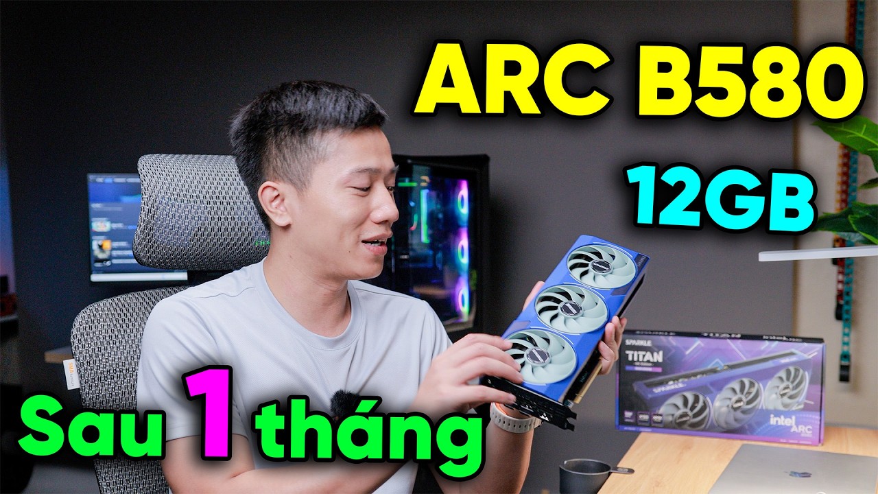 Intel Arc B580 12GB sau 1 th&aacute;ng sử dụng - T&ocirc;i d&ugrave;ng TRỄ n&ecirc;n lại DỞ