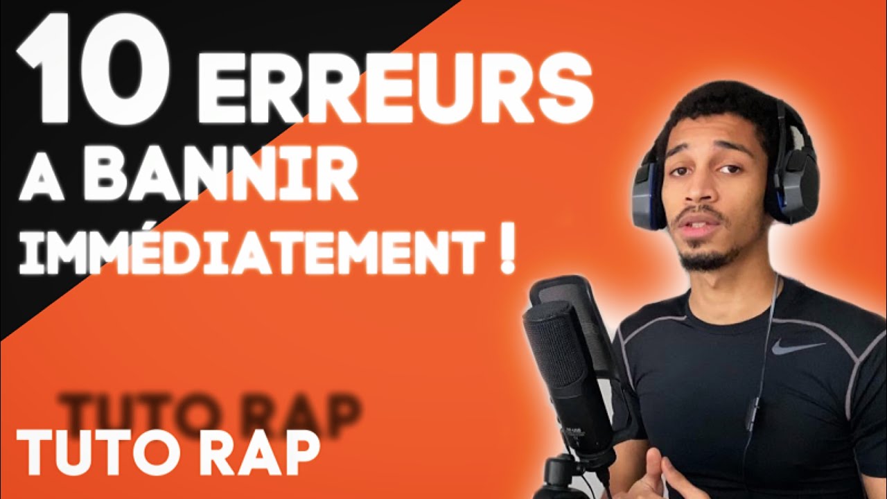 10 ERREURS DE RAPPEURS DÉBUTANTS A BANNIR ! TUTO RAP #18
