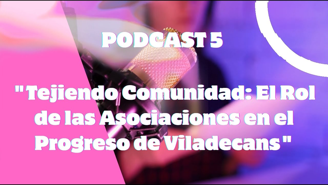 Podcast 5: Tejiendo Comunidad: El Rol de las Asociaciones en el Progreso de Viladecans