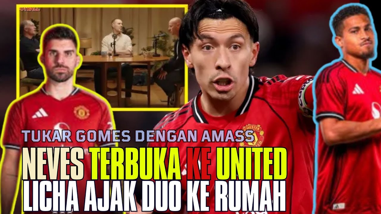 Neves Terbuka Gabung MU🔥Sadiki Alternatif Lain🔴Tukar Gomess-Amass🤣Licha vs Scholes-Butt😡😱