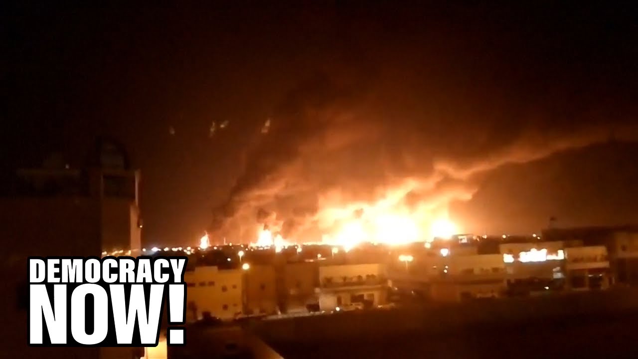 Saudi Oil Refinery Attack Raises Fears of &ldquo;Wider Regional War&rdquo; Involving U.S. & Iran