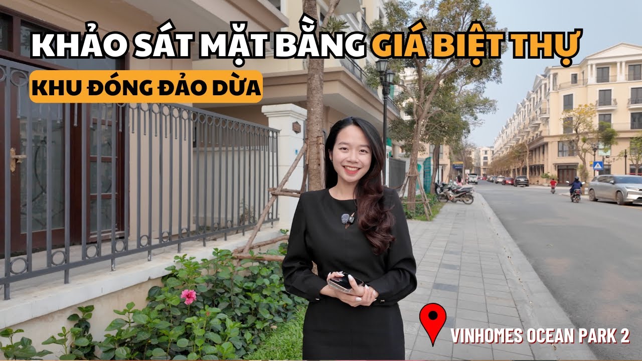 THỰC TẾ GIÁ CÁC LOẠI BIỆT THỰ KHU ĐÓNG ĐẢO DỪA VINHOMES OCEAN PARK 2 CÓ CAO HAY KHÔNG??? THÁNG 4/25.