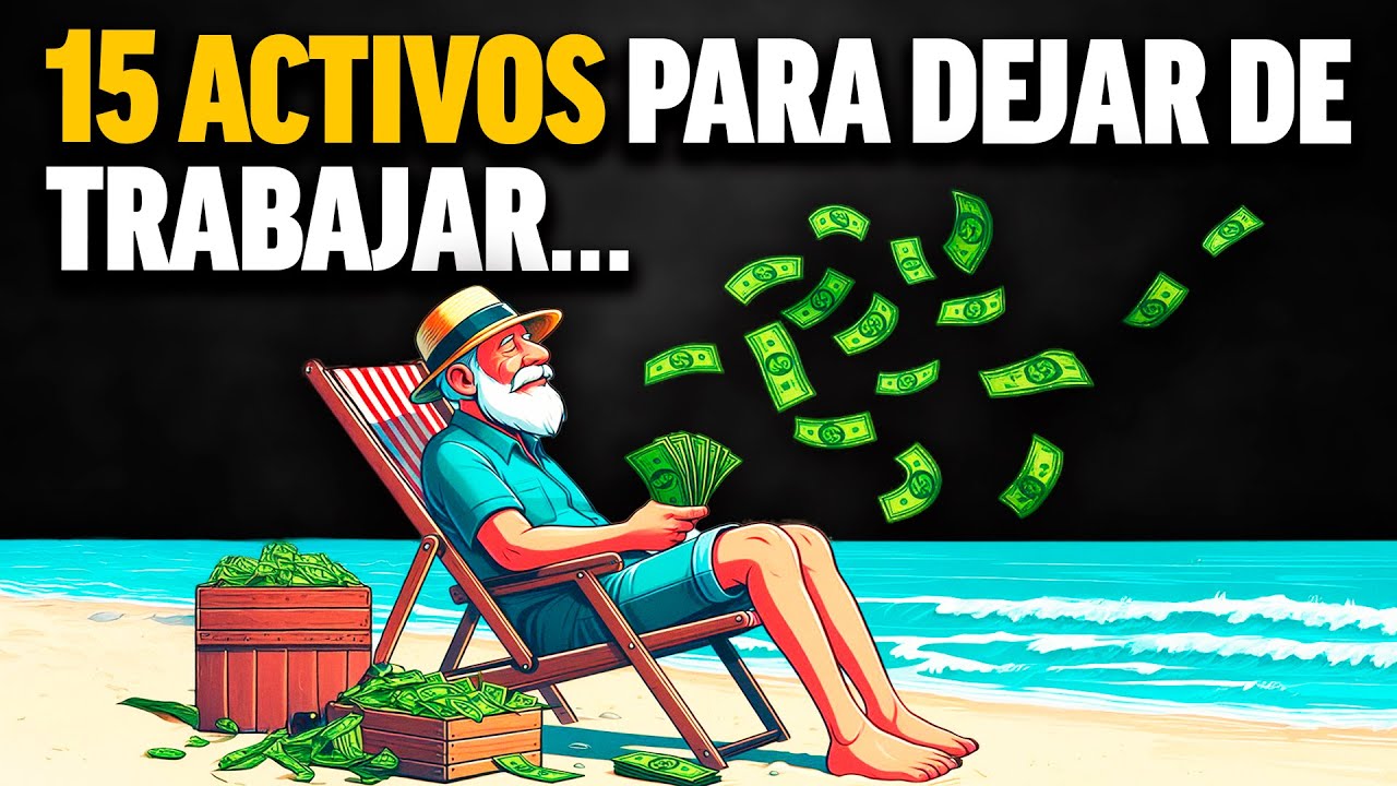 15 ACTIVOS Para &iexcl;NO Volver a TRABAJAR! | &ldquo;Fuentes de Ingresos Pasivos&rdquo;