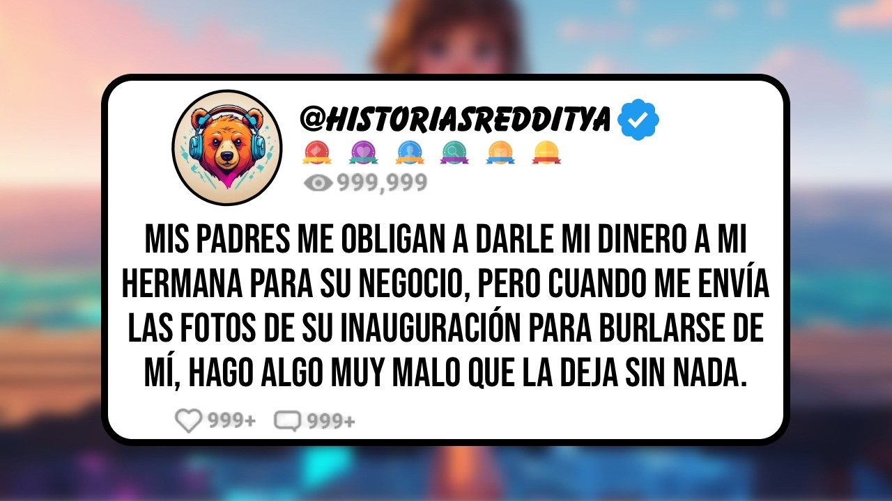 Mis PADRES me Obligan a Darle mi Dinero a mi Hermana para su Negocio, Pero Cuando me Envía las Fo...