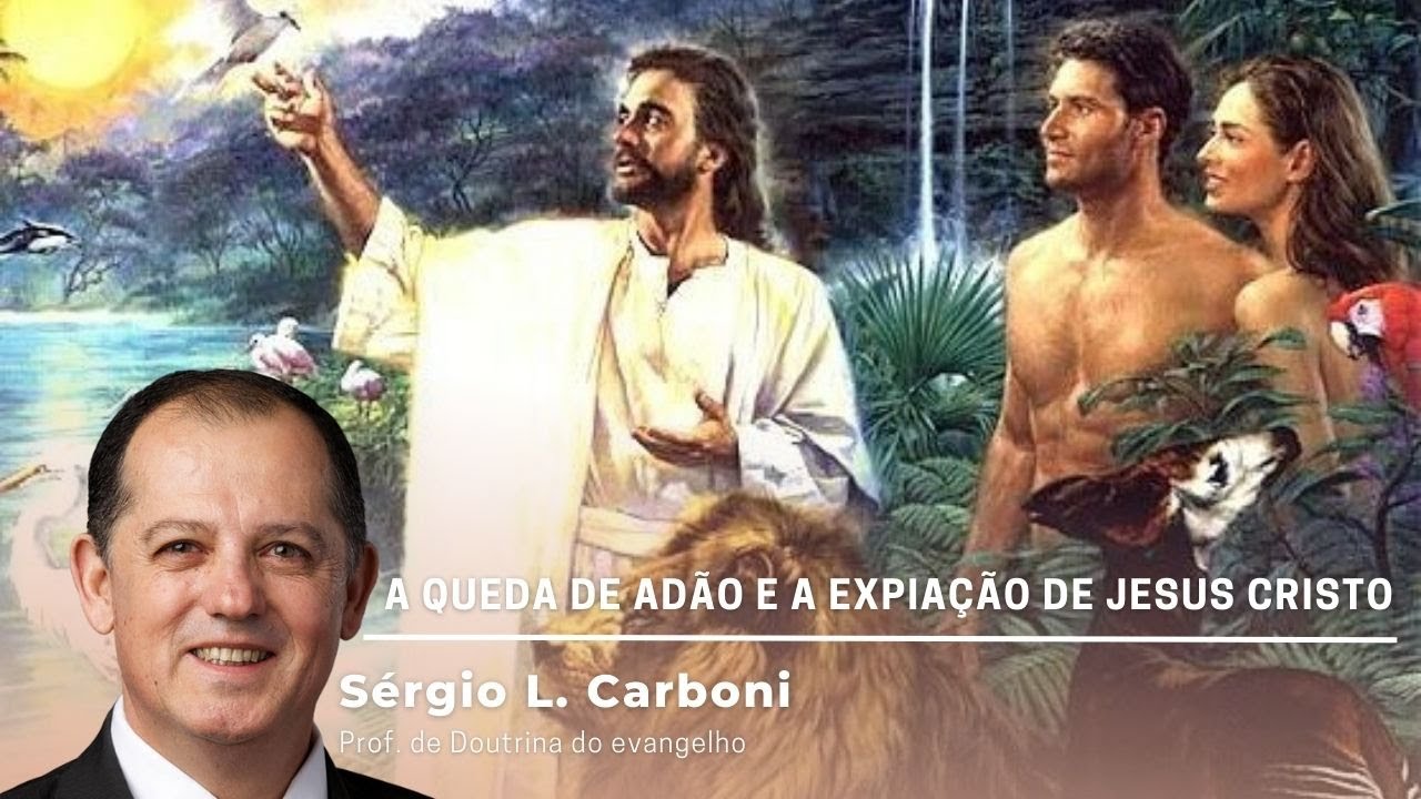 A queda de Adão e a Expiação de Jesus Cristo - Sérgio L. Carboni