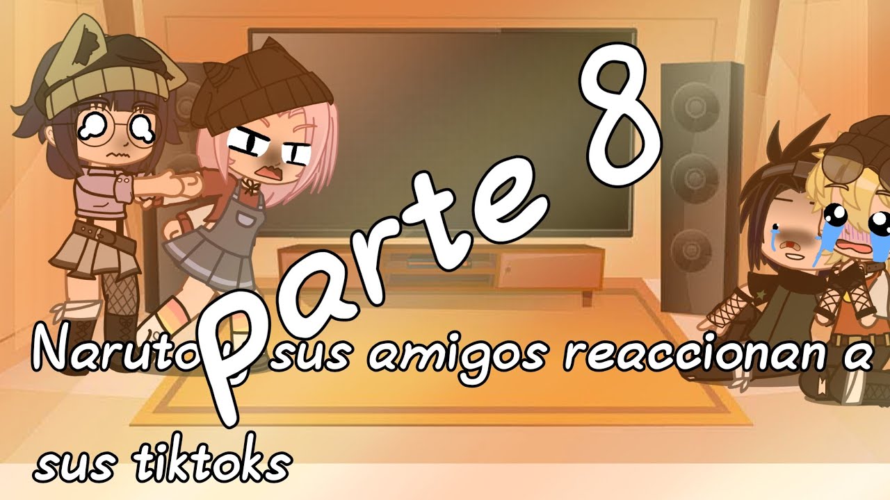🧡🧡🦊 naruto y sus amigos reaccionan a sus tiktoks (parte 8)🦊🧡🧡