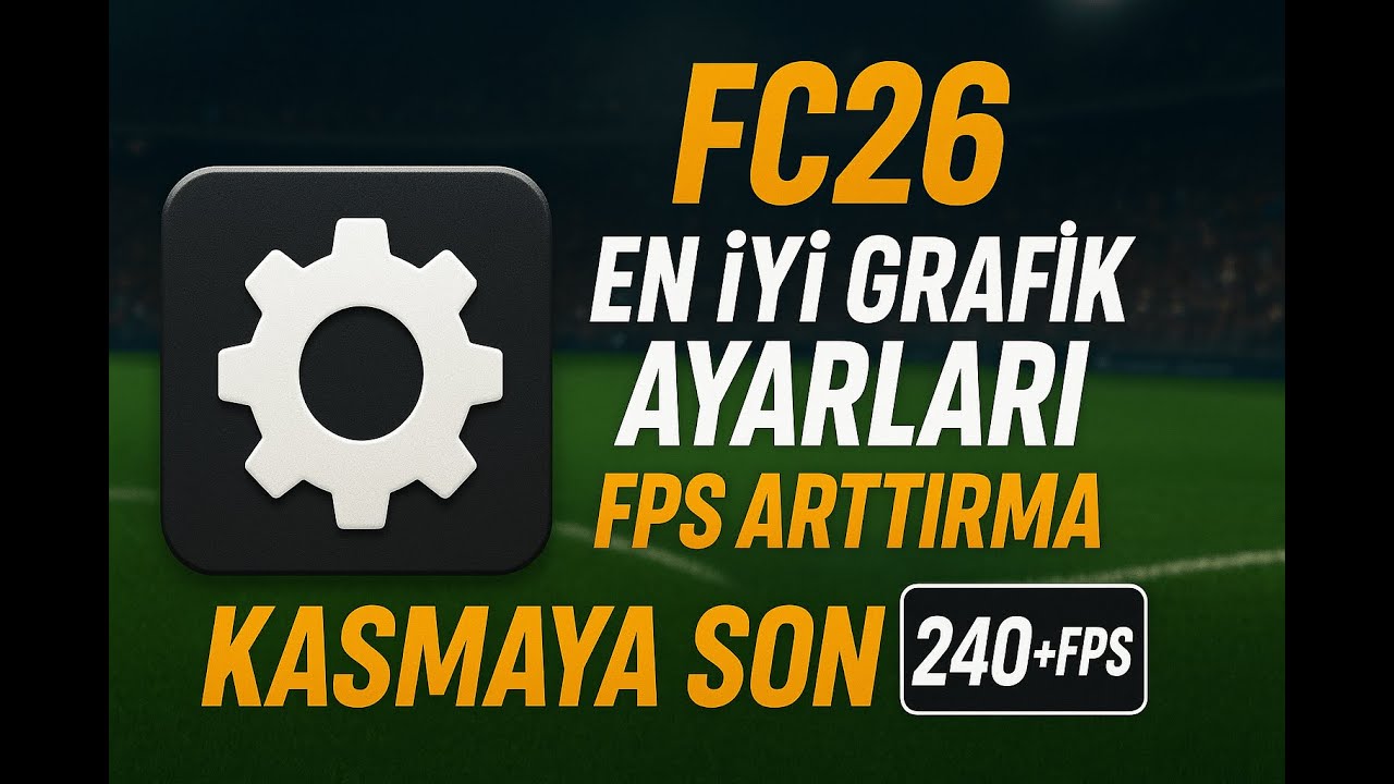 EA FC26 🛠️ EN İYİ GRAFİK EKRAN AYARLARI ⚡EN DETAYLI!  📈 FPS ARTTIRMA 🔸 KASMA/DONMA SORUNLARI &Ccedil;&Ouml;Z&Uuml;M&Uuml;