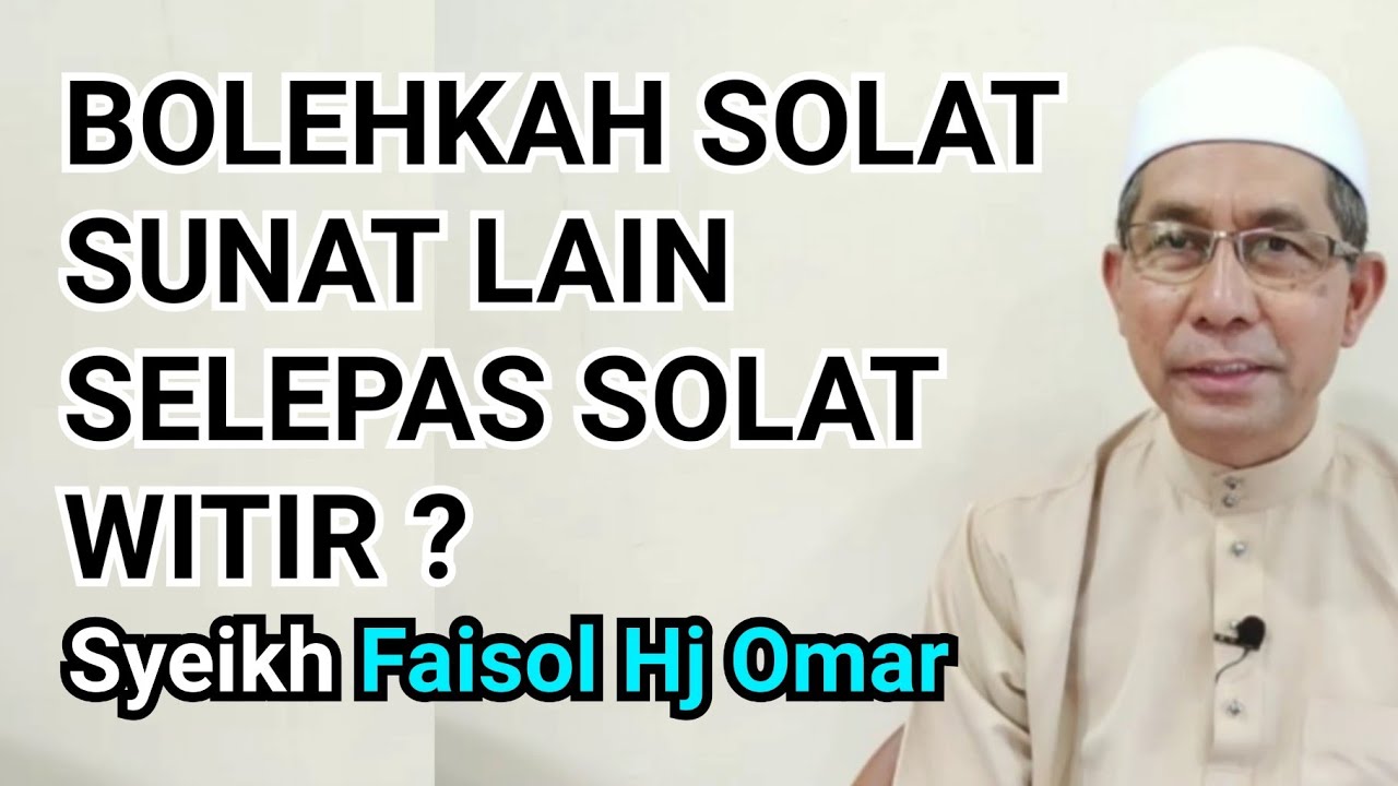 Bolehkah solat sunat lain selepas solat witir? - Syeikh Faisol Hj Omar