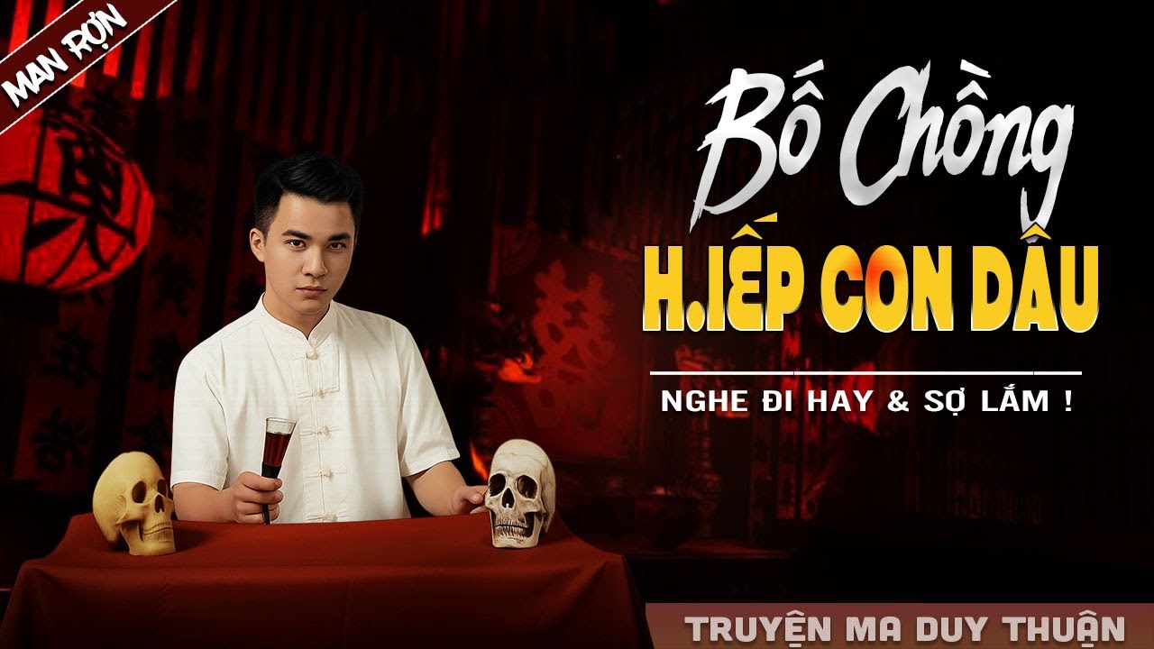 Truyện Ma: BỐ CHỒNG H.IẾP CON DÂU I MC Duy Thuận kể truyện ma kinh dị có thật run sợ