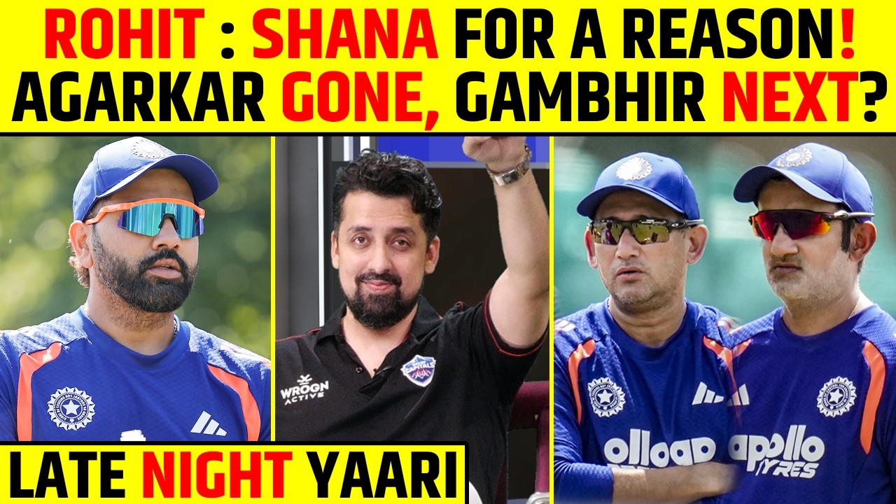 🔴LATE NIGHT YAARI: ROHIT SHANA FOR A REASON! AGARKAR GONE, GAMBHIR NEXT? #rohitsharma #gautamgambhir