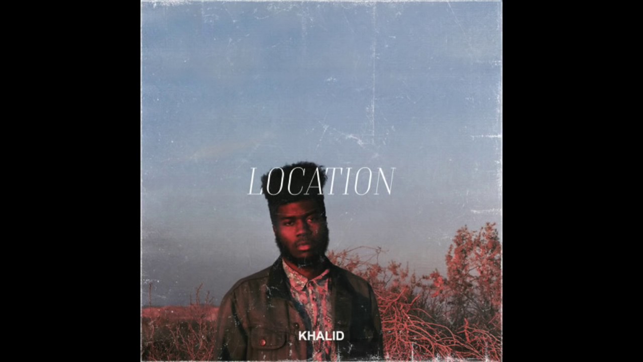 Khalid-Location  (Lyrics)