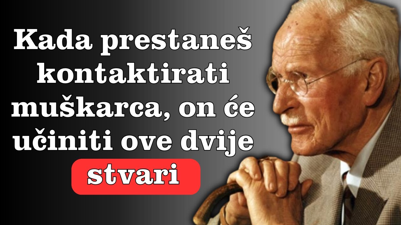 Kada prestaneš kontaktirati muškarca, to će on učiniti - Carl Jung