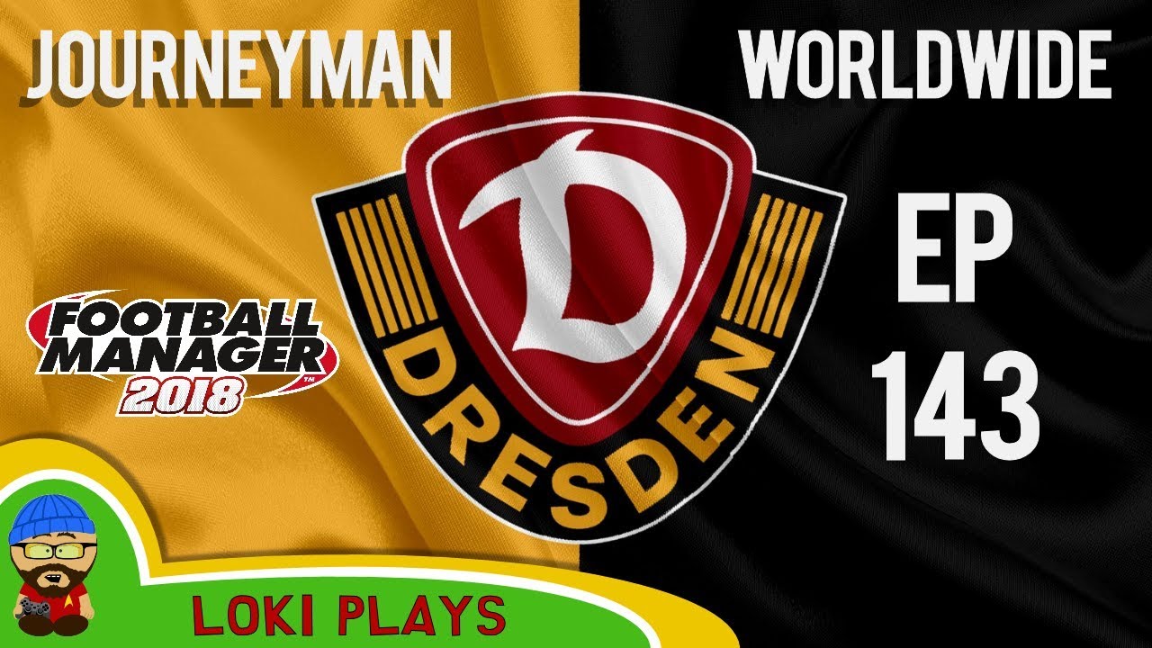 FM18 - Journeyman Worldwide - EP143 - Dynamo Dresden - Football Manager 2018