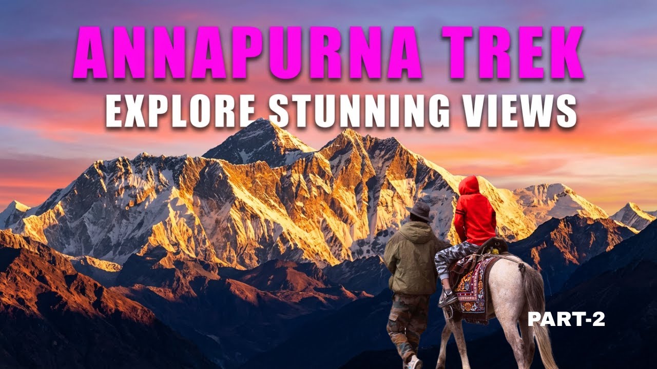 Annapurna Trek Experience | EXPLORE Stunning Himalayan Mountain Views Part 2