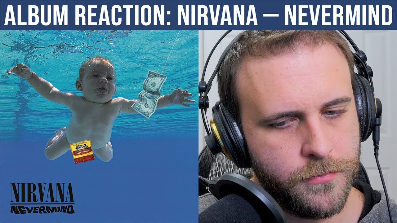 ALBUM REACTION: Nirvana — Nevermind