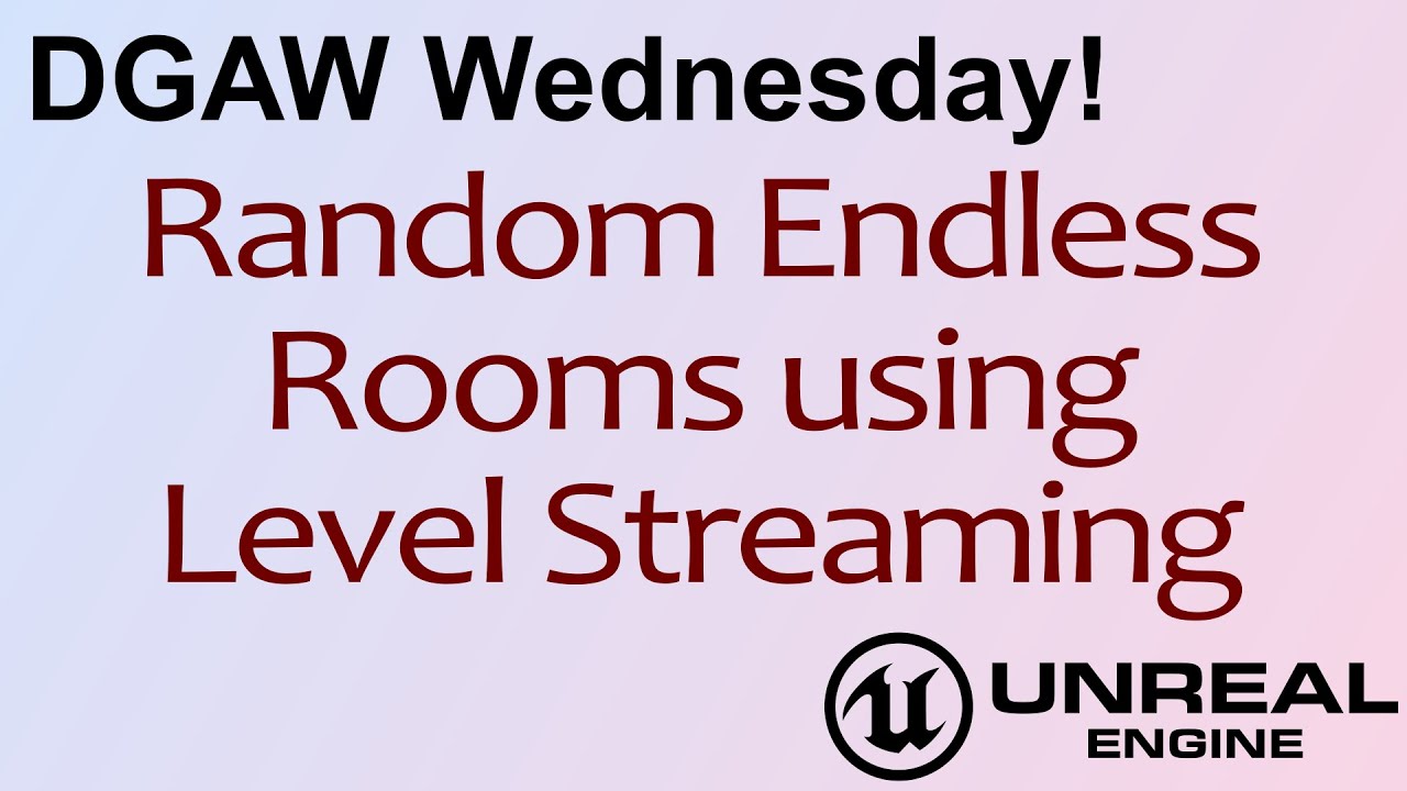 DGAW Wednesday.  Random Rooms using Streaming Levels in Unreal Engine 4