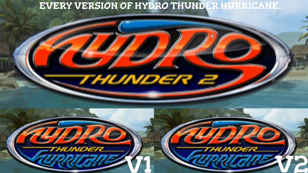Hydro thunder hurricane - Every version.