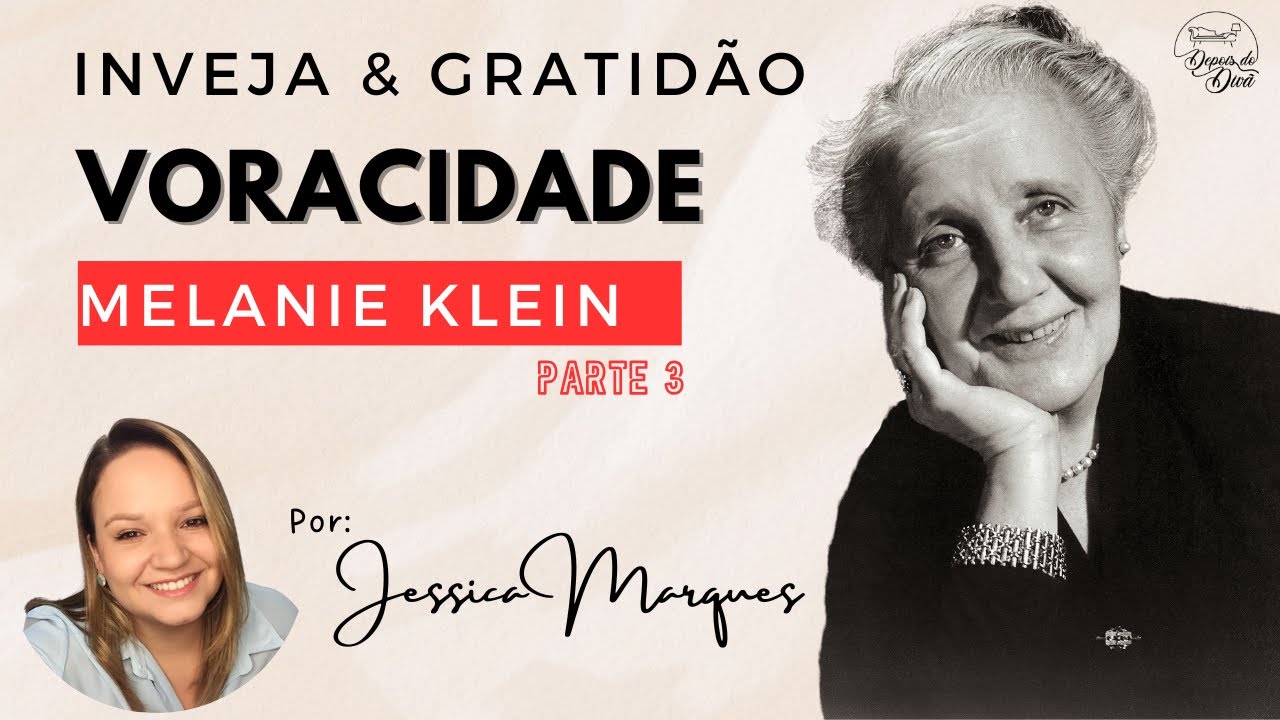 VORACIDADE -INVEJA E GRATIDÃO, MELANIE KLEIN: PARTE 03