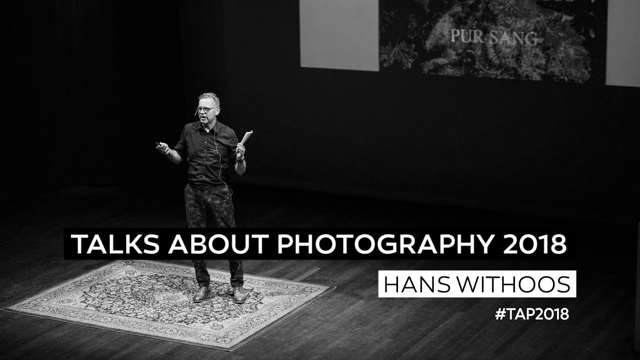 Hans Withoos | Talks About Photography 2018 | Dicht bij jezelf te blijven als fotograaf