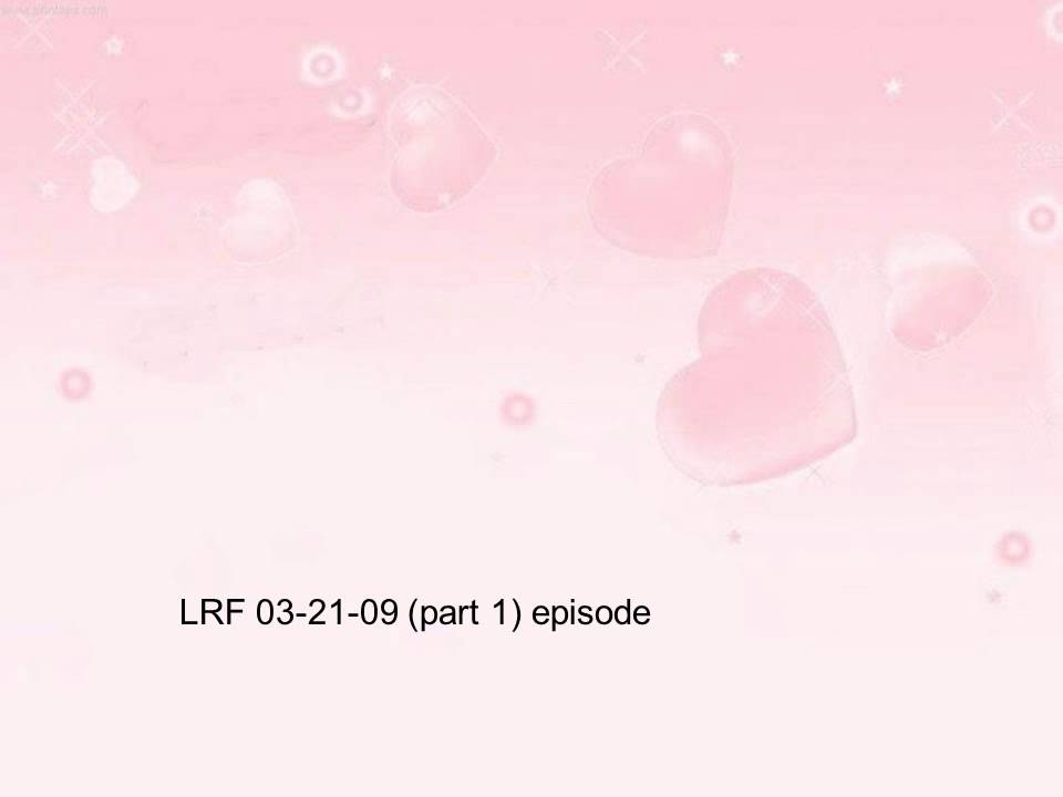 LRF 03-21-09 (part 1) episode