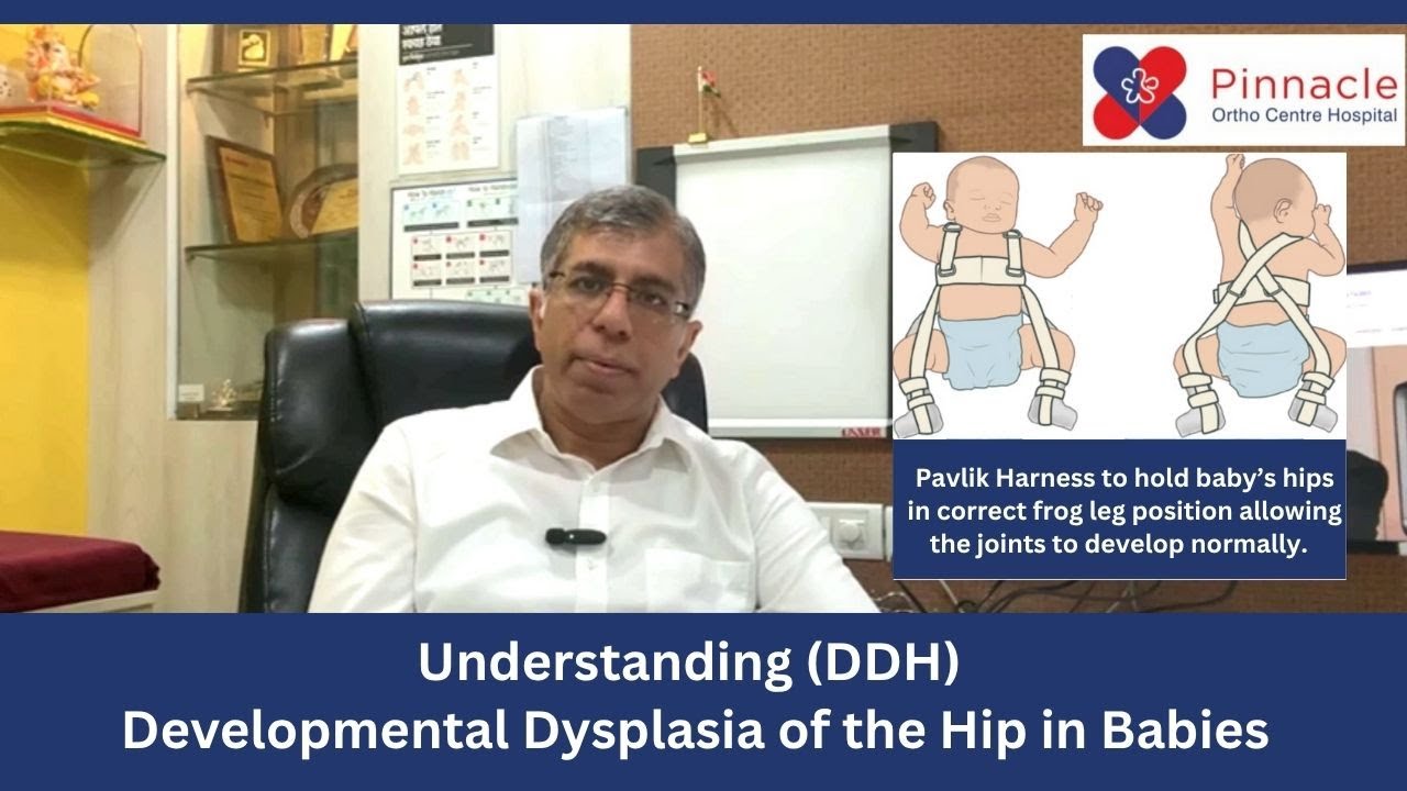 Understanding (DDH) Developmental Dysplasia of Hip in Babies | Dr Sandeep Vaidya | Pinnacle Hospital