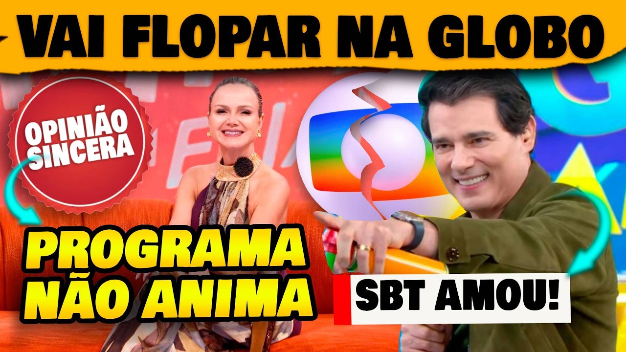 🚨Eliana na Globo vai flopar: Programa não anima e parece mais do mesmo