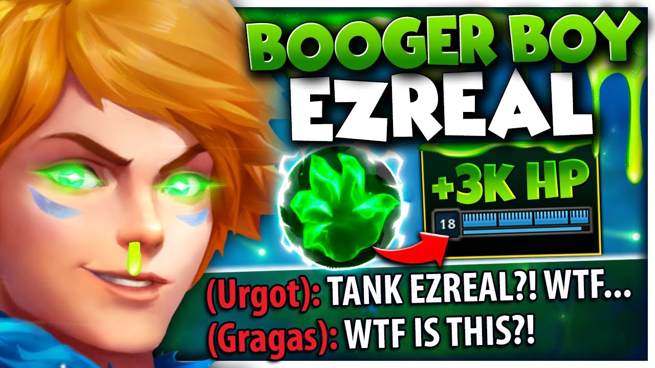 Tank Ezreal...but with every booger he eats his max HP increases by 3% 🤢🤣