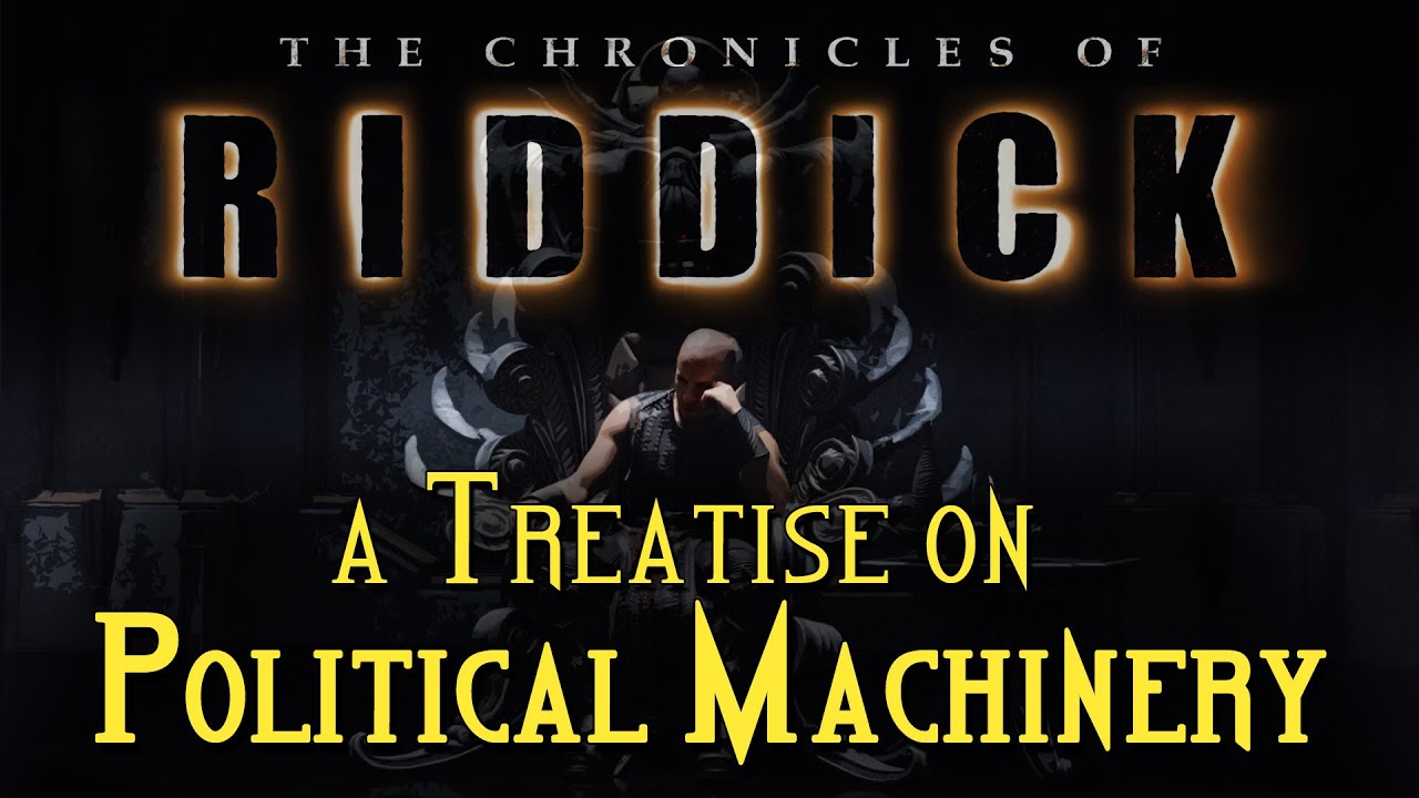 The Chronicles of Riddick : a Treatise on Political Machinery