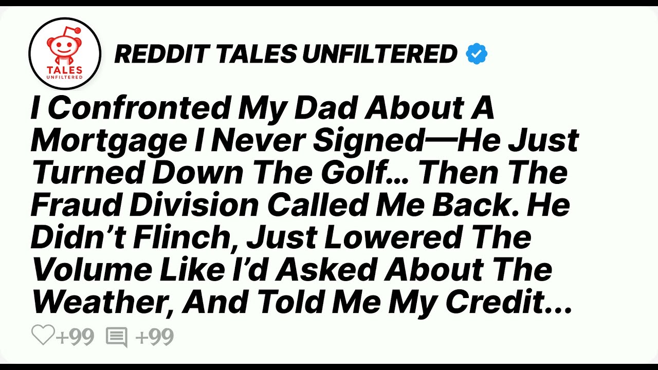 I Confronted My Dad About A Mortgage I Never Signed—He Just Turned Down The Golf… Then The Fraud...