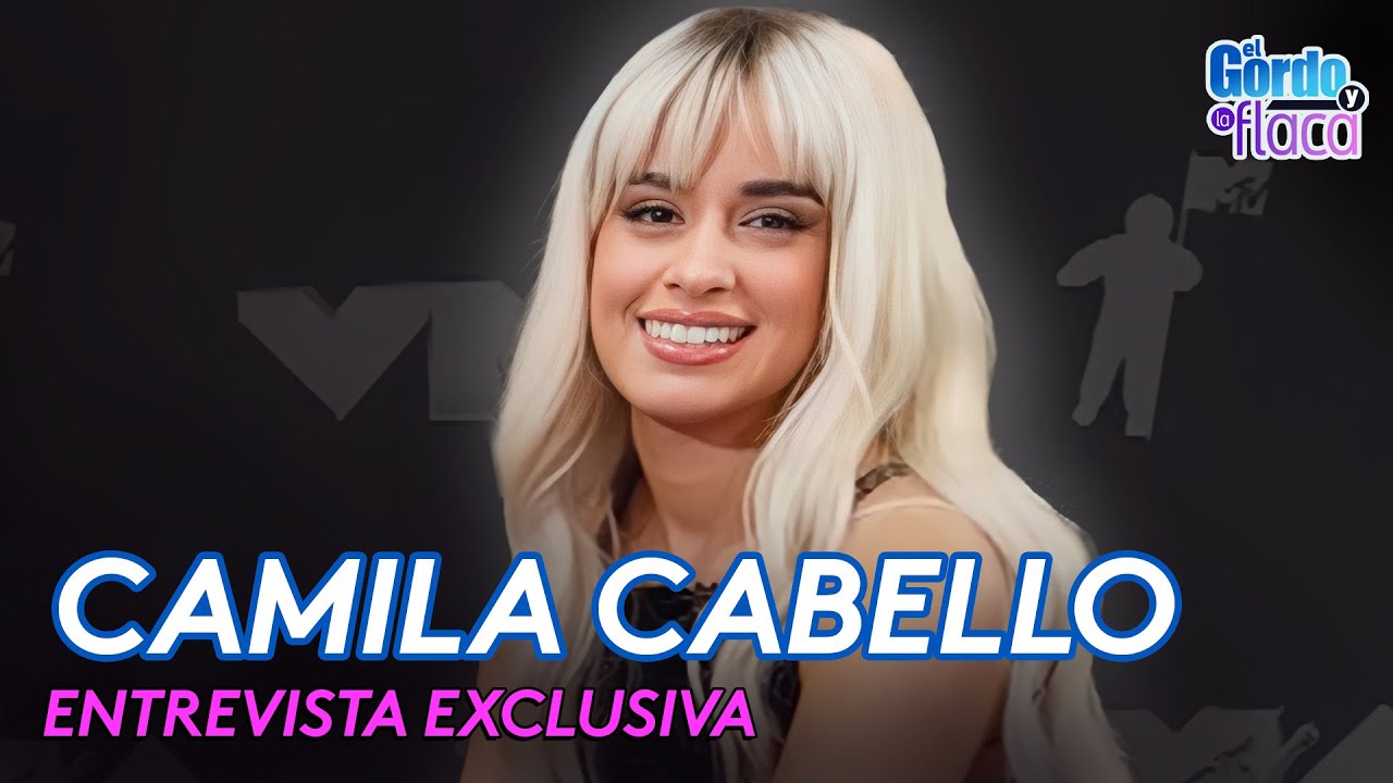 Camila Cabello - Entrevista completa y exclusiva | El Gordo Y La Flaca