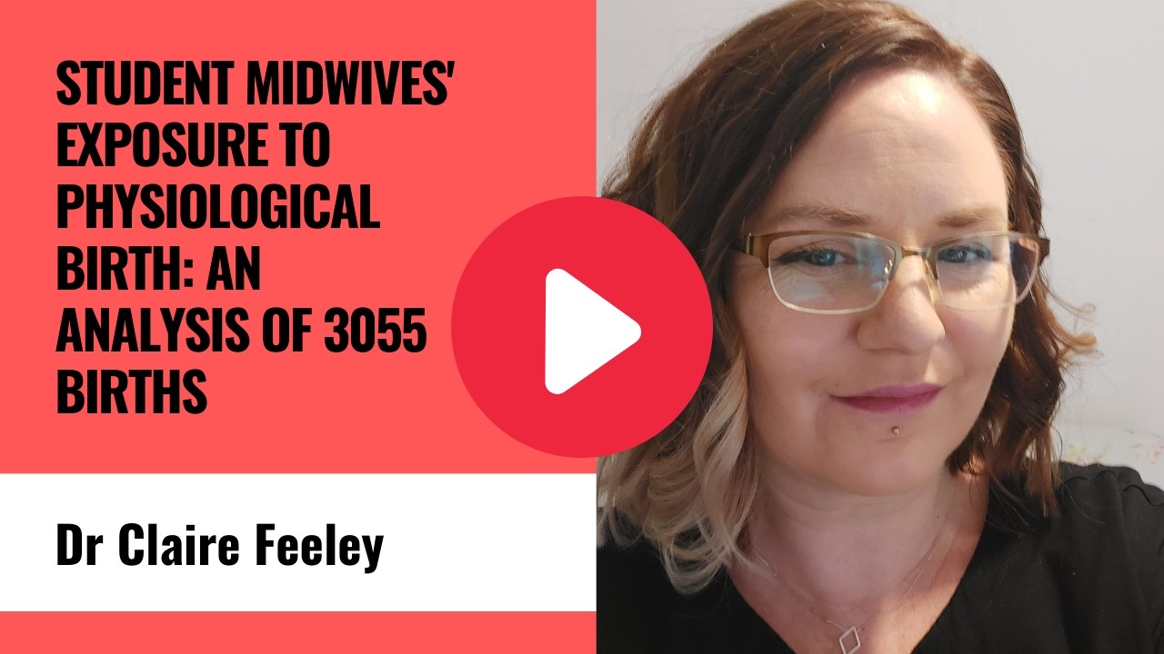 Student midwives' exposure to physiological birth: An analysis of 3055 births - Dr Claire Feeley