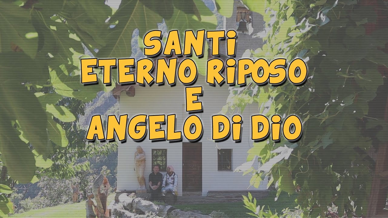 SANTI, ETERNO RIPOSO e ANGELO DI DIO