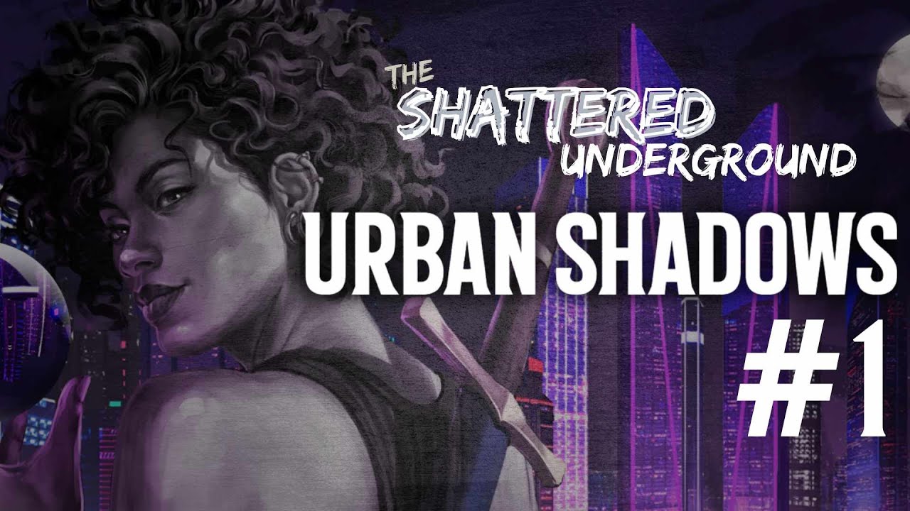 The Shattered Underground | An Urban Shadows TTRPG Actual Play | Episode 1